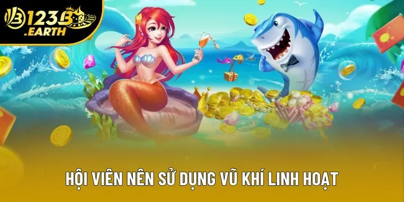 Hội viên nên sử dụng vũ khí linh hoạt