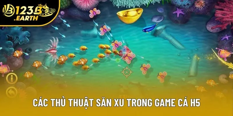 Các thủ thuật săn xu trong game cá H5