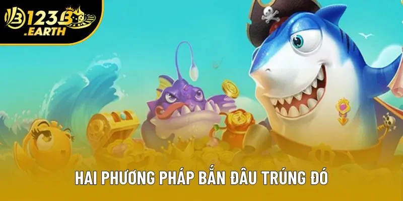 Hai phương pháp bắn đâu trúng đó