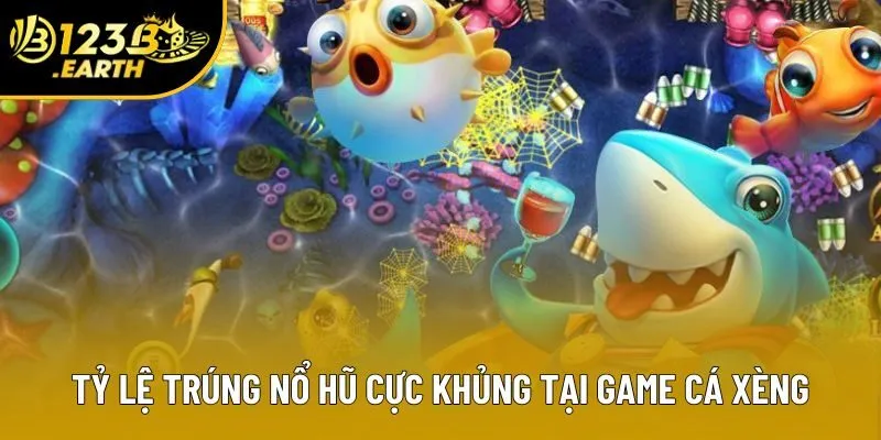 Tỷ lệ trúng nổ hũ cực khủng tại game cá xèng