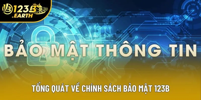 Tổng quát về chính sách bảo mật 123B Tổng quát về chính sách bảo mật 123B