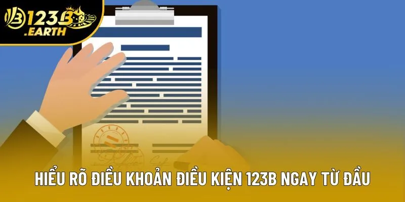 Hiểu rõ điều khoản điều kiện 123B ngay từ đầu