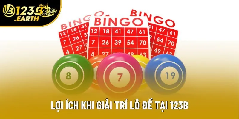 Lợi ích khi giải trí lô đề tại 123B
