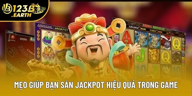 Mẹo giúp bạn săn jackpot hiệu quả trong game